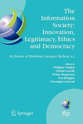Könyv The Information Society: Innovation, Legitimacy, Ethics and Democracy In Honor of Professor Jacques Berleur s.j. Philippe Goujon