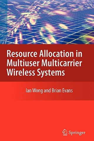 Livre Resource Allocation in Multiuser Multicarrier Wireless Systems Ian C. Wong