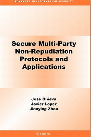 Kniha Secure Multi-Party Non-Repudiation Protocols and Applications José A. Onieva