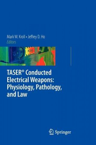 Könyv TASER (R) Conducted Electrical Weapons: Physiology, Pathology, and Law Mark W. Kroll