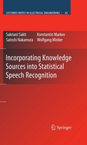 Kniha Incorporating Knowledge Sources into Statistical Speech Recognition Sakriani Sakti