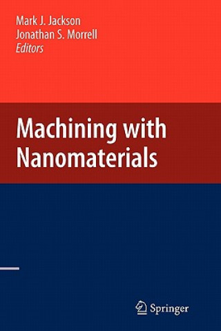 Knjiga Machining with Nanomaterials Mark J. Jackson