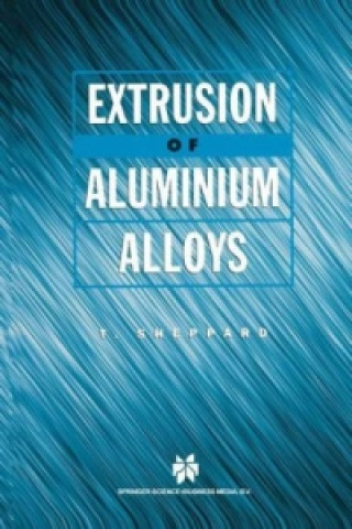 Buch Extrusion of Aluminium Alloys T. Sheppard