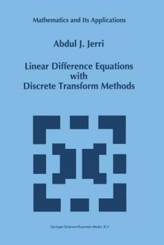 Carte Linear Difference Equations with Discrete Transform Methods A.J. Jerri
