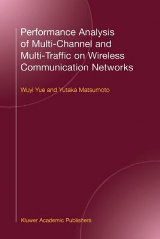 Książka Performance Analysis of Multichannel and Multi-Traffic on Wireless Communication Networks uyi Yue