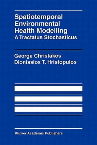 Könyv Spatiotemporal Environmental Health Modelling: A Tractatus Stochasticus George Christakos
