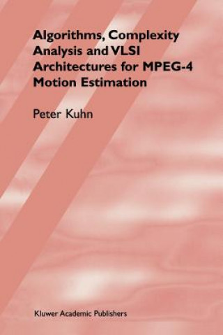 Książka Algorithms, Complexity Analysis and VLSI Architectures for MPEG-4 Motion Estimation Peter M. Kuhn