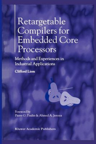 Kniha Retargetable Compilers for Embedded Core Processors Clifford Liem