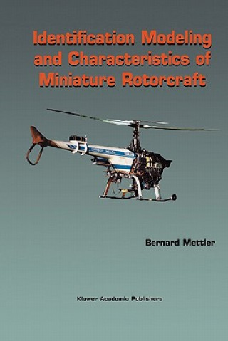 Kniha Identification Modeling and Characteristics of Miniature Rotorcraft Bernard Mettler