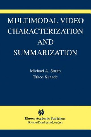 Carte Multimodal Video Characterization and Summarization Michael A. Smith