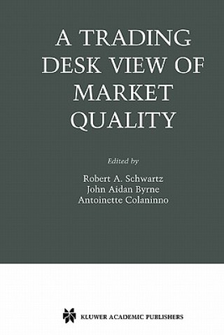Könyv Trading Desk View of Market Quality Robert A. Schwartz