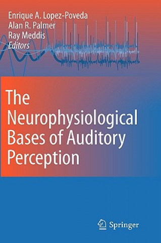 Kniha Neurophysiological Bases of Auditory Perception Enrique A. Lopez-Poveda