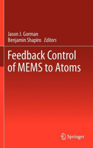 Книга Feedback Control of MEMS to Atoms Jason J. Gorman