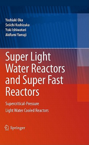 Könyv Super Light Water Reactors and Super Fast Reactors Yoshiaki Oka