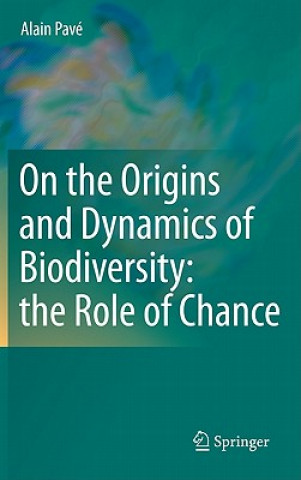 Carte On the Origins and Dynamics of Biodiversity: the Role of Chance Alain Pavé