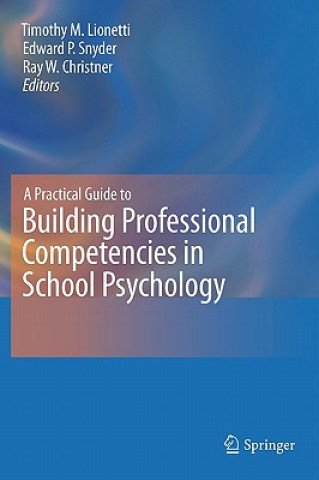 Carte Practical Guide to Building Professional Competencies in School Psychology Timothy M. Lionetti
