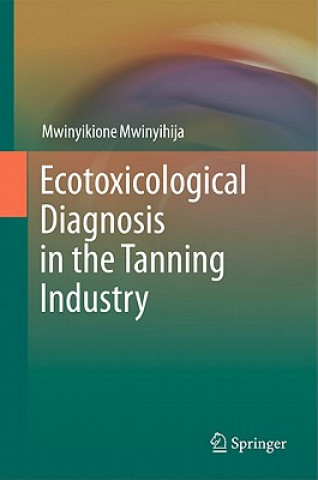 Книга Ecotoxicological Diagnosis in the Tanning Industry Mwinyikione Mwinyihija