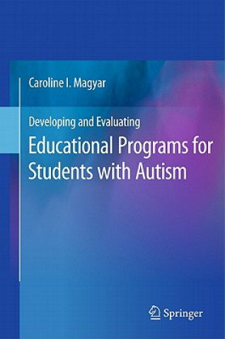 Kniha Developing and Evaluating Educational Programs for Students with Autism Caroline I. Magyar