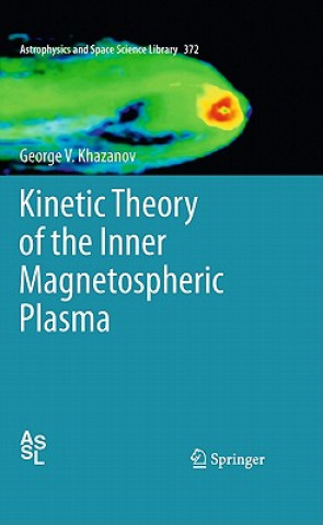 Książka Kinetic Theory of the Inner Magnetospheric Plasma George V. Khazanov