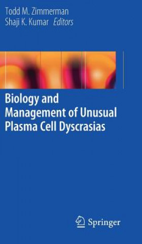 Könyv Biology and Management of Unusual Plasma Cell Dyscrasias Todd M. Zimmerman