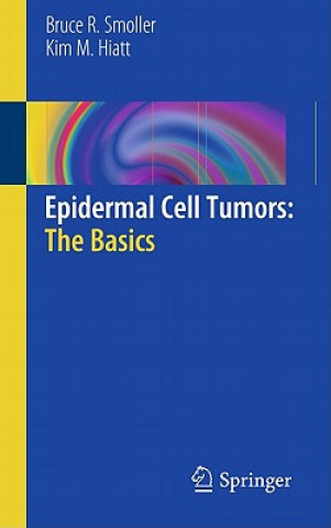 Kniha Epidermal Cell Tumors: The Basics Bruce R. Smoller