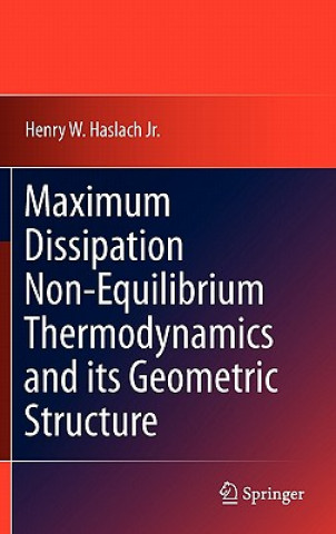 Könyv Maximum Dissipation Non-Equilibrium Thermodynamics and its Geometric Structure Henry W. Haslach