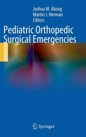 Könyv Pediatric Orthopedic Surgical Emergencies Joshua M. Abzug