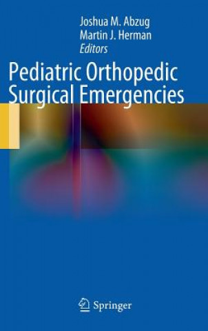 Knjiga Pediatric Orthopedic Surgical Emergencies Joshua M. Abzug