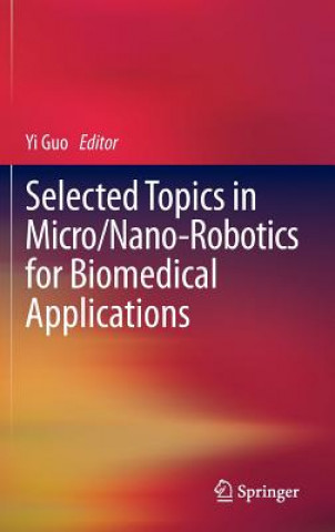 Книга Selected Topics in  Micro/Nano-robotics for Biomedical Applications Yi Guo