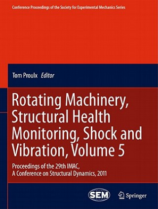 Knjiga Rotating Machinery, Structural Health Monitoring, Shock and Vibration, Volume 5 Tom Proulx