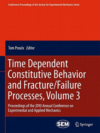 Könyv Time Dependent Constitutive Behavior and Fracture/Failure Processes, Volume 3 Tom Proulx