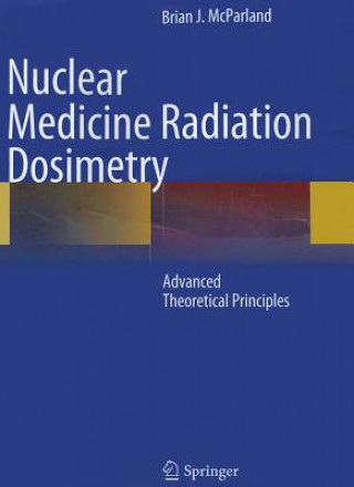 Kniha Nuclear Medicine Radiation Dosimetry Brian J. McParland