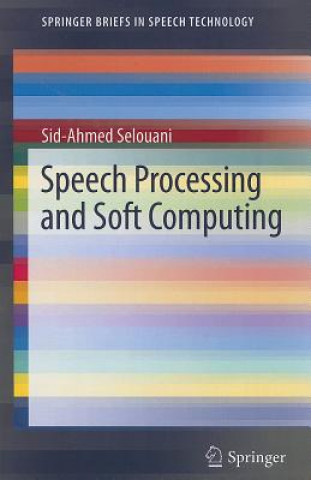 Könyv Speech Processing and Soft Computing Sid-Ahmed Selouani