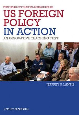 Carte U.S. Foreign Policy in Action - An Innovative Teaching Text Jeffrey S. Lantis