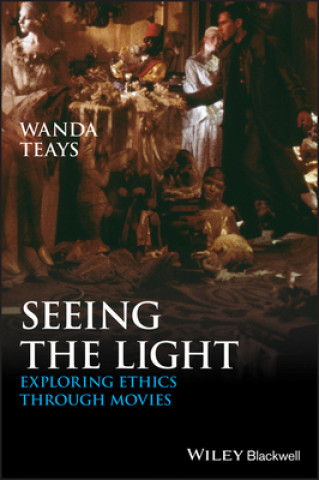 Livre Seeing The Light - Exploring Ethics Through Movies Wanda Teays