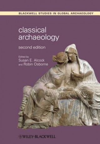 Книга Classical Archaeology 2e Susan E. Alcock