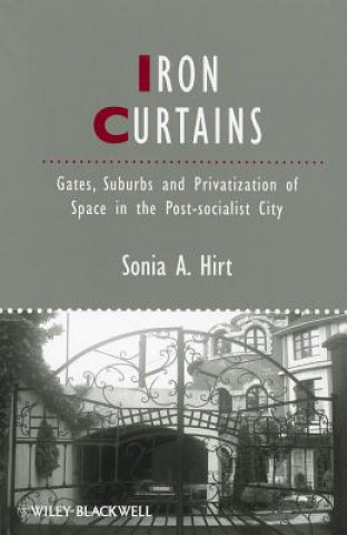 Libro Iron Curtains - Gates, Suburbs and Privatization  of Space in the Post-socialist City Sonia A. Hirt