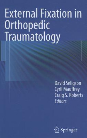Kniha External Fixation in Orthopedic Traumatology Cyril Mauffrey