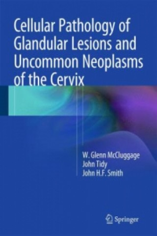 Книга Cellular Pathology of Glandular Lesions and Uncommon Neoplasms of the Cervix John H.F. Smith