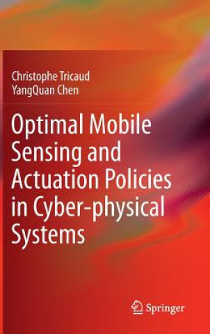 Kniha Optimal Mobile Sensing and Actuation Policies in Cyber-physical Systems Christophe Tricaud