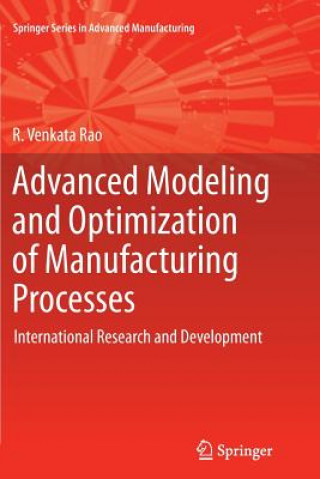 Könyv Advanced Modeling and Optimization of Manufacturing Processes R. Venkata Rao