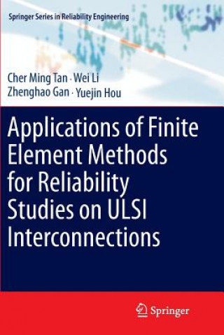 Kniha Applications of Finite Element Methods for Reliability Studies on ULSI Interconnections Cher Ming Tan