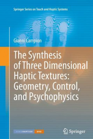 Kniha Synthesis of Three Dimensional Haptic Textures: Geometry, Control, and Psychophysics Gianni Campion