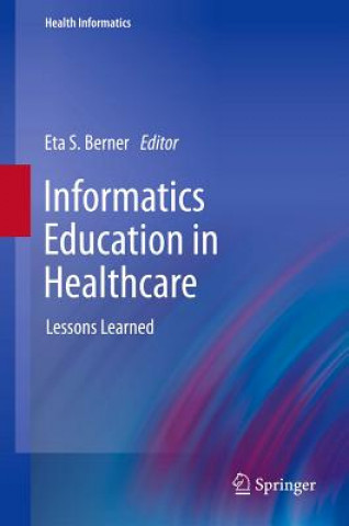 Książka Informatics Education in Healthcare Eta S. Berner