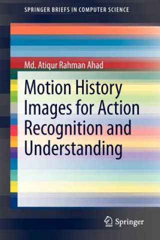 Książka Motion History Images for Action Recognition and Understanding Md. Atiqur Rahman Ahad