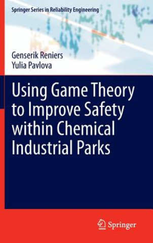 Kniha Using Game Theory to Improve Safety within Chemical Industrial Parks Genserik Reniers