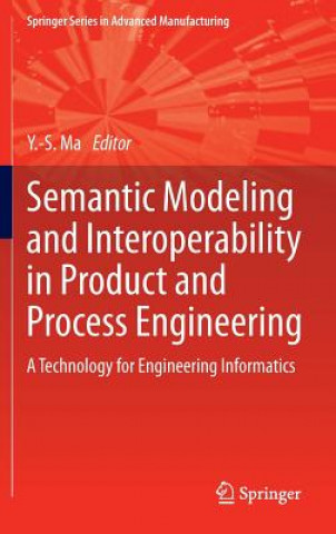 Kniha Semantic Modeling and Interoperability in Product and Process Engineering Yongsheng Ma