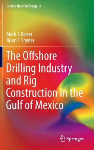Könyv Offshore Drilling Industry and Rig Construction in the Gulf of Mexico Mark J Kaiser