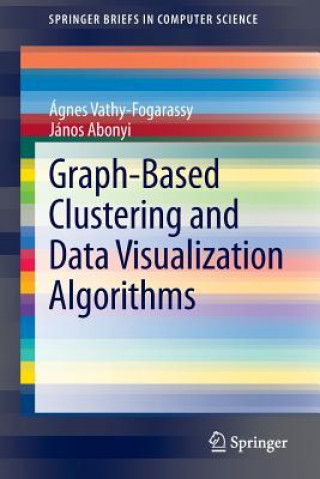 Knjiga Graph-Based Clustering and Data Visualization Algorithms Ágnes Vathy-Fogarassy
