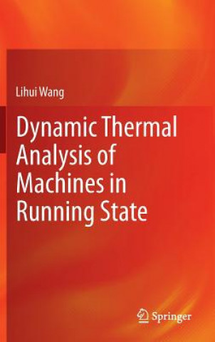 Knjiga Dynamic Thermal Analysis of Machines in Running State Lihui Wang